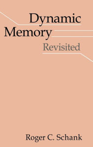Title: Dynamic Memory Revisited / Edition 2, Author: Roger C. Schank