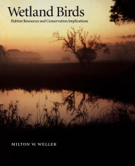 Title: Wetland Birds: Habitat Resources and Conservation Implications / Edition 1, Author: Milton W. Weller