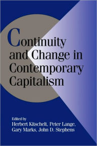 Title: Continuity and Change in Contemporary Capitalism / Edition 1, Author: Herbert Kitschelt