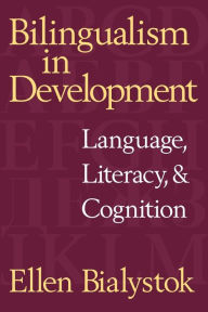 Title: Bilingualism in Development: Language, Literacy, and Cognition / Edition 1, Author: Ellen Bialystok