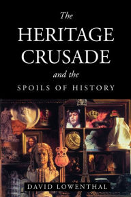 Title: The Heritage Crusade and the Spoils of History / Edition 1, Author: David Lowenthal