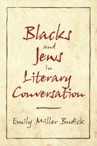 Title: Blacks and Jews in Literary Conversation / Edition 1, Author: Emily Miller Budick