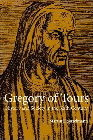 Gregory of Tours: History and Society in the Sixth Century