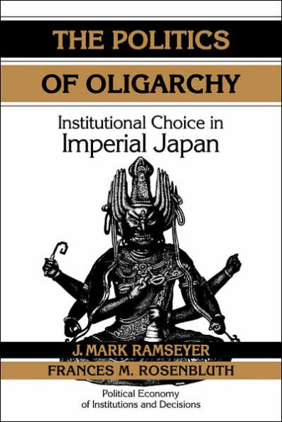 The Politics of Oligarchy: Institutional Choice in Imperial Japan / Edition 1