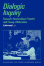 Dialogic Inquiry: Towards a Socio-cultural Practice and Theory of Education / Edition 1