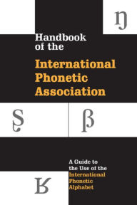 Title: Handbook of the International Phonetic Association: A Guide to the Use of the International Phonetic Alphabet, Author: International Phonetic Association