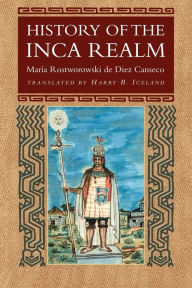 Title: History of the Inca Realm / Edition 1, Author: Maria Rostworowski de Diez Canseco