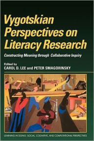 Title: Vygotskian Perspectives on Literacy Research: Constructing Meaning through Collaborative Inquiry / Edition 1, Author: Carol D. Lee