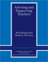 Title: Advising and Supporting Teachers / Edition 1, Author: Mick Randall