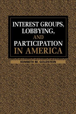 Interest Groups, Lobbying, and Participation in America / Edition 1