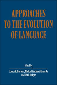 Title: Approaches to the Evolution of Language: Social and Cognitive Bases / Edition 1, Author: James R. Hurford