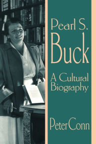 Title: Pearl S. Buck: A Cultural Biography / Edition 1, Author: Peter Conn