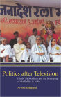 Politics after Television: Hindu Nationalism and the Reshaping of the Public in India