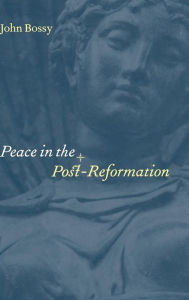 Title: Peace in the Post-Reformation, Author: John Bossy