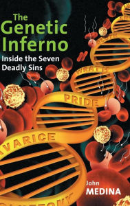 Title: The Genetic Inferno: Inside the Seven Deadly Sins / Edition 1, Author: John J. Medina