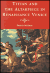 Title: Titian and the Altarpiece in Renaissance Venice, Author: Patricia Meilman
