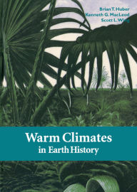 Title: Warm Climates in Earth History, Author: Brian T. Huber