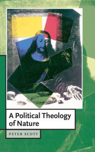 Title: A Political Theology of Nature, Author: Peter Scott