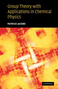 Title: Group Theory with Applications in Chemical Physics, Author: Patrick Jacobs