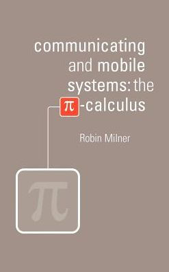 Communicating and Mobile Systems: The Pi Calculus