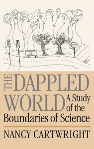 Title: The Dappled World: A Study of the Boundaries of Science, Author: Nancy Cartwright