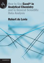 How to Use Excel® in Analytical Chemistry: And in General Scientific Data Analysis / Edition 1