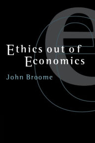 Title: Ethics out of Economics / Edition 1, Author: John Broome