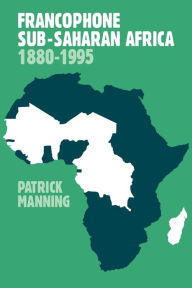 Title: Francophone Sub-Saharan Africa 1880-1995 / Edition 2, Author: Patrick Manning