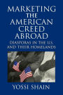 Marketing the American Creed Abroad: Diasporas in the U.S. and their Homelands / Edition 1