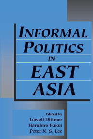 Title: Informal Politics in East Asia / Edition 1, Author: Lowell Dittmer