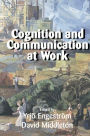 Cognition and Communication at Work