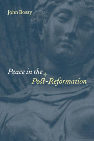Title: Peace in the Post-Reformation, Author: John Bossy