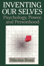 Inventing our Selves: Psychology, Power, and Personhood / Edition 1