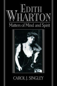 Title: Edith Wharton: Matters of Mind and Spirit, Author: Carol J. Singley