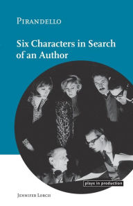 Title: Pirandello:Six Characters in Search of an Author, Author: Jennifer Lorch