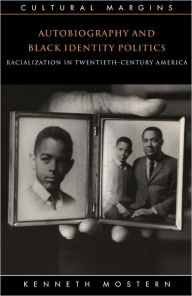 Title: Autobiography and Black Identity Politics: Racialization in Twentieth-Century America / Edition 1, Author: Kenneth Mostern