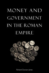 Title: Money and Government in the Roman Empire, Author: Richard Duncan-Jones