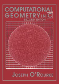 Title: Computational Geometry in C / Edition 2, Author: Joseph O'Rourke