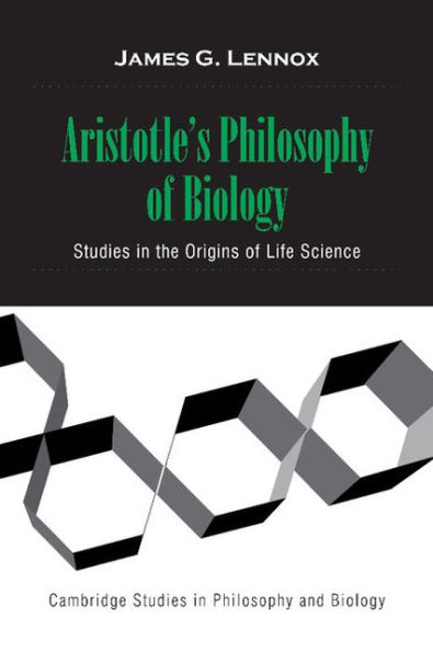 Aristotle's Philosophy of Biology: Studies in the Origins of Life Science