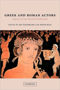 Title: Greek and Roman Actors: Aspects of an Ancient Profession, Author: Pat Easterling