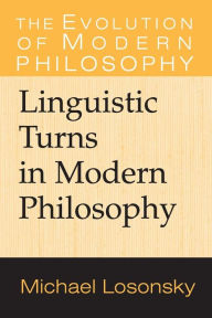 Title: Linguistic Turns in Modern Philosophy, Author: Michael Losonsky