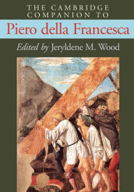 Title: The Cambridge Companion to Piero della Francesca / Edition 1, Author: Jeryldene M. Wood