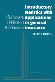 Title: Introductory Statistics with Applications in General Insurance / Edition 2, Author: I. B. Hossack