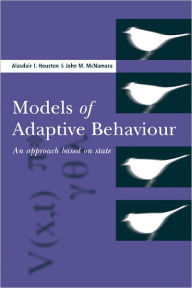 Title: Models of Adaptive Behaviour: An Approach Based on State, Author: Alasdair I. Houston