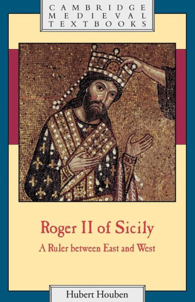 Roger II of Sicily: A Ruler between East and West / Edition 1