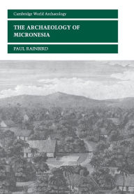 Title: The Archaeology of Micronesia, Author: Paul Rainbird