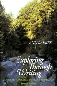 Title: Exploring through Writing: A Process Approach to ESL Composition / Edition 2, Author: Ann Raimes