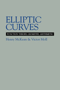 Title: Elliptic Curves: Function Theory, Geometry, Arithmetic, Author: Henry McKean