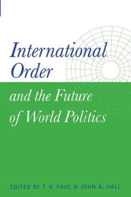 International Order and the Future of World Politics / Edition 1