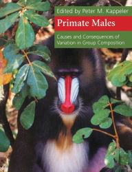 Title: Primate Males: Causes and Consequences of Variation in Group Composition, Author: Peter M. Kappeler